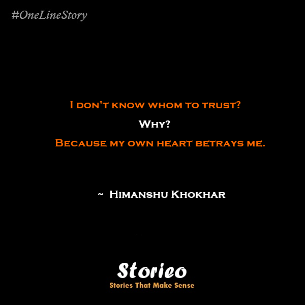 Because my own heart betrays me storieo
